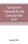 Gai Suetoni Tranquilli De vita Caesarum libri III-VI - B PIKE,  Joseph - 9789389525786