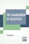 The Agamemnon Of Aeschylus - Aeschylus - 9789389582765
