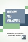 Anatomy And Embalming - Albert John Nunnamaker ; Charles Otto Dhonau - 9789389821826