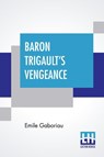 Baron Trigault's Vengeance - Emile Gaboriau - 9789390198818