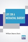 Life On A Mediaeval Barony - William Stearns Davis - 9789390215225