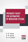 Pneumatic Valves For Automation Of Irrigation Systems - H R Haise ; E G Kruse ; N A Dimick - 9789390314331