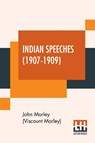 Indian Speeches (1907-1909) - John Morley (Viscount Morley) - 9789390314430