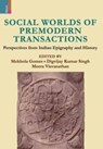 Social Worlds of Premodern Transactions - Mekhola Gomes ; Digvijay Singh Kumar ; Meera Visvanathan - 9789390430673