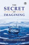 The Secret of Imagining - Neville Goddard - 9789390575695