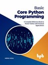 Basic Core Python Programming: A Complete Reference Book to Master Python with Practical Applications (English Edition) - Meenu Kohli - 9789390684953