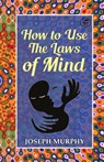 How to Use the Laws of Mind - Joseph Murphy - 9789390896370