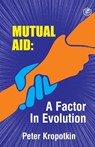 The Mutual Aid A Factor in Evolution - Peter Kropotkin - 9789390896660