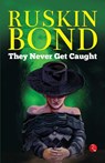 They Never Get Caught - Ruskin Bond - 9789390918799