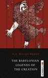 The Babylonian Legends of the Creation - Sir E a Budge Wallis - 9789390997893