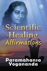 Scientific Healing Affirmations - Paramhansa Yogananda - 9789391316389