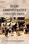 Hindu Administrative Institutions - Vishnampet R. Ramachandra Dikshitar - 9789391928827