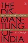 The Dismantling of India - TJS George - 9789392099168