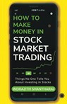 How to Make Money in Stock Market Trading - Indrazith Shantharaj - 9789393559913