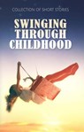 Swinging Through Childhood - Lee Landau ; Sophie Deutschman ; Julianne DeMartino ; Danielle Chan ; Andrew Hirss ; Kate Abbott ; Dina Rothschild ; Maheswari Raja ; Scott Vander Ploeg ; Khalil Elayan ; Josephine Pino ; Gloria Nixon-John ; Olivia Perez ; B.S. Roberts ; Desiree Haros ; P - 9789394020627