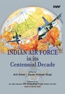 IAF and its Centennial Decade - Anil Golani ; Swaim Singh - 9789394915596
