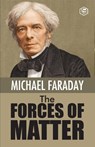 The Forces of Matter - Michael Faraday - 9789394924901