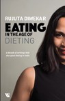 Eating In The Age Of Dieting - Rujuta Diwekar - 9789395073059