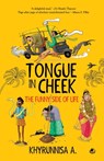 Tongue In Cheek: The Funny Side of Life - Khyrunnisa A - 9789395073318