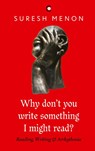 Why Don't You Write Something I Might Read ? Reading Writing & Arrhythmia - Suresh Menon - 9789395073455