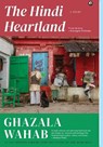 The Hindi Heartland - Ghazala Wahab - 9789395853026