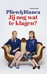 Jij nog wat te klagen? - Plien van Bennekom ; Bianca Krijgsman - 9789400406827