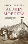 Al mijn moeders - Anita Terpstra - 9789400409132