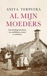 Al mijn moeders - Anita Terpstra - 9789400411128