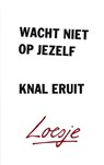 Wacht niet op jezelf, knal eruit - Loesje - 9789400508675