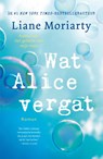 Wat Alice vergat - Liane Moriarty - 9789400509658