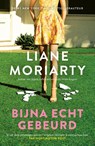 Bijna echt gebeurd - Liane Moriarty - 9789400515574