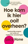 Hoe kom ik hier ooit overheen? - Lucy Hone - 9789401306614