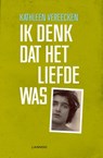 Ik denk dat het liefde was - Kathleen Vereecken - 9789401434393