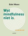 Wat mindfulness niet is - Edel Maex - 9789401448574