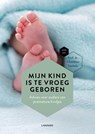 Mijn kind is te vroeg geboren - Christine Vanhole ; Mama Baas - 9789401462884