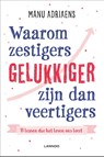 Waarom zestigers gelukkiger zijn dan veertigers - Manu Adriaens - 9789401466158