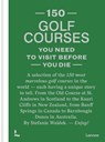 150 golf courses you need to visit before you die - Stefanie Waldek - 9789401481953