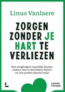 Zorgen zonder je hart te verliezen - Linus Vanlaere - 9789401488600