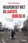 Waarom dit niet de laatste oorlog is - Koert Debeuf - 9789401490566