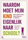 Waarom moet mijn kind eigenlijk naar school? - Pedro De Bruyckere ; Glen Whitman ; Ian Kelleher - 9789401496643