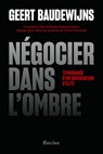 Négocier dans l'ombre - Geert Baudewijns - 9789401498333