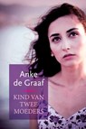 Kind van twee moeders - Anke de Graaf - 9789401903981