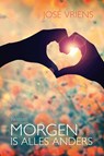 Morgen is alles anders - José Vriens - 9789401911047