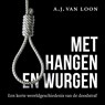 Met hangen en wurgen - A.J. van Loon - 9789401921206