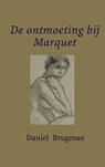 De ontmoeting bij Marquet - Daniel Brugman - 9789402103175