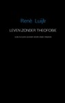 Leven zonder theofobie - Rene Luijk - 9789402107647