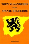 Toen Vlaanderen even Spanje regeerde - Hugo Renaerts - 9789402138290