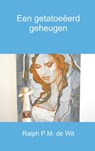 Een getatoeëerd geheugen - Ralph P.M. de Wit - 9789402161946