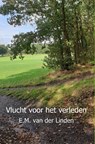 Vlucht voor het verleden - E.M. van der Linden - 9789402189322