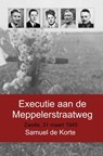 Executie aan de Meppelerstraatweg - Samuel De Korte - 9789402190458